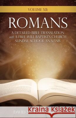 Volume VI: Romans, A Detailed Bible Greek Translation with A Free Will Baptist's Church Sunday School Analysis David Nicholas Barnes 9781545680292