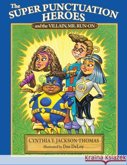 The Super Punctuation Heroes and the Villain Mr. Run-On Cynthia Y Jackson-Thomas 9781545681121