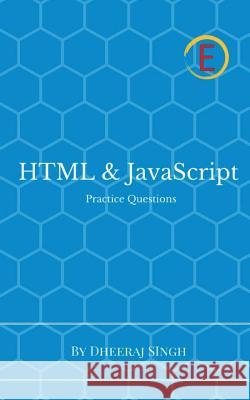 HTML & JavaScript Practice Questions Dheeraj Singh 9781545710470 Not Avail