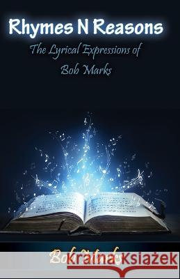 Rhymes N Reasons: The Lyrical Expressions of Bob Marks Bob Marks 9781545750469 Ebooks2go Inc