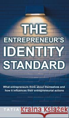 The Entrepreneur's Identity Standard: What entrepreneurs think about themselves and how it influences their entrepreneurial actions Tatiana Kukova 9781545752814 Ebooks2go Inc