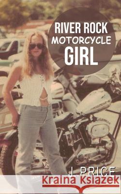 River Rock Motorcycle Girl J. Price 9781545752999 Ebooks2go Inc