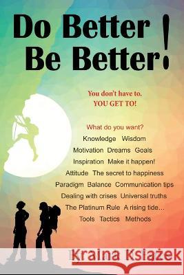 Do Better! Be Better! You Don't Have To. YOU GET TO! Mark D Estes   9781545756652