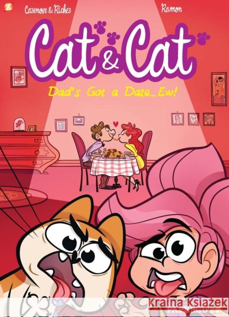 Cat and Cat #3: My Dad's Got a Date... Ew! Christophe Cazenove Yrgane Ramon Herve Richez 9781545805510 Papercutz