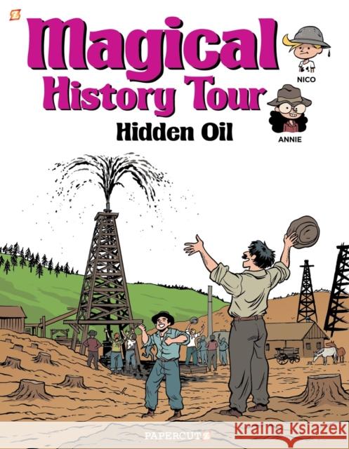 Magical History Tour #3: Hidden Oil Fabrice Erre Sylvain Savoia 9781545806906 Papercutz
