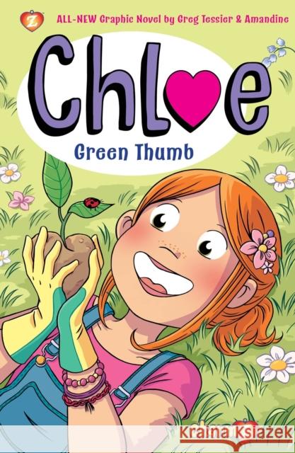 Chloe Vol. 6: Green Thumb Greg Tessier 9781545808702 Papercutz