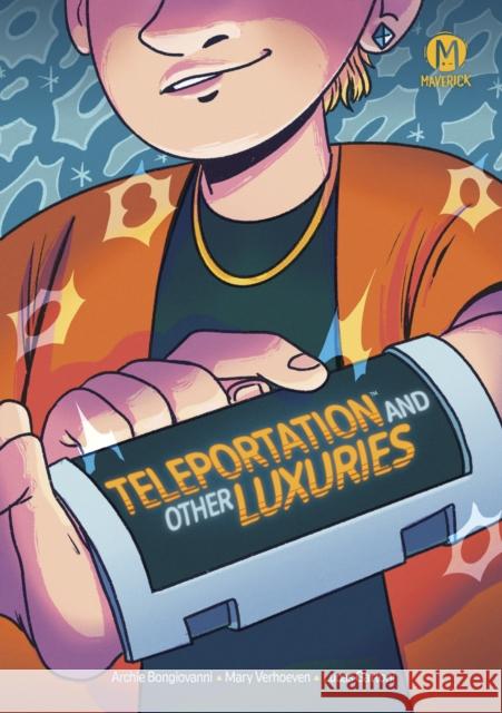 Teleportation and Other Luxuries Archie Bongiovanni Mary Verhoeven 9781545812242 Papercutz