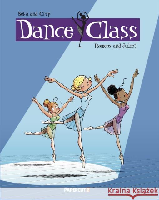 Dance Class Vol. 2: Romeos and Juliet Beka                                     Crip 9781545813966 Papercutz