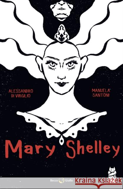 Mary Shelley: The Eternal Dream Alessandro di Virgilio 9781545822845 Mad Cave Studios