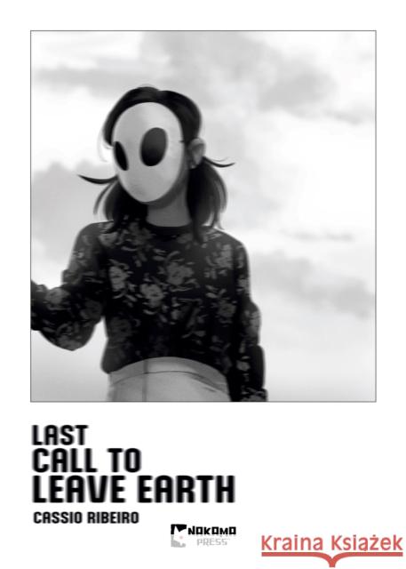 Last Call to Leave Earth Cassio Riberio 9781545823590 Nakama Press
