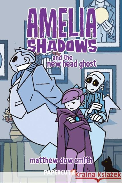 Amelia Shadows and the New Head Ghost Matthew Dow Smith 9781545824580 Papercutz