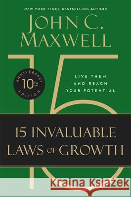 The 15 Invaluable Laws of Growth: Live Them and Reach Your Potential John C. Maxwell 9781546000952 Center Street