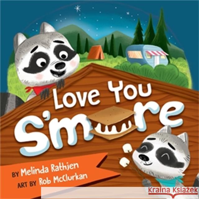 Love You S'more Melinda Lee Rathjen Rob McClurkan 9781546002154 Worthy Kids
