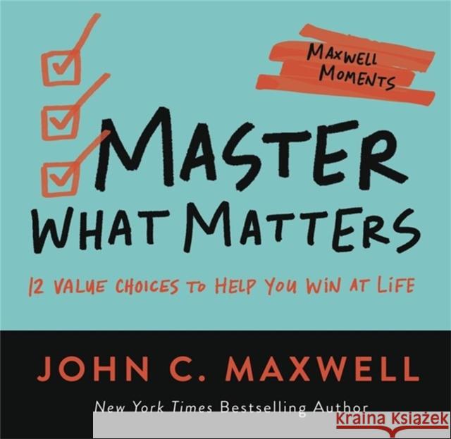 Master What Matters: 12 Value Choices to Help You Win at Life John C. Maxwell 9781546002505 Center Street