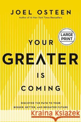 Your Greater Is Coming: Discover the Path to Your Bigger, Better, and Brighter Future Joel Osteen 9781546003533