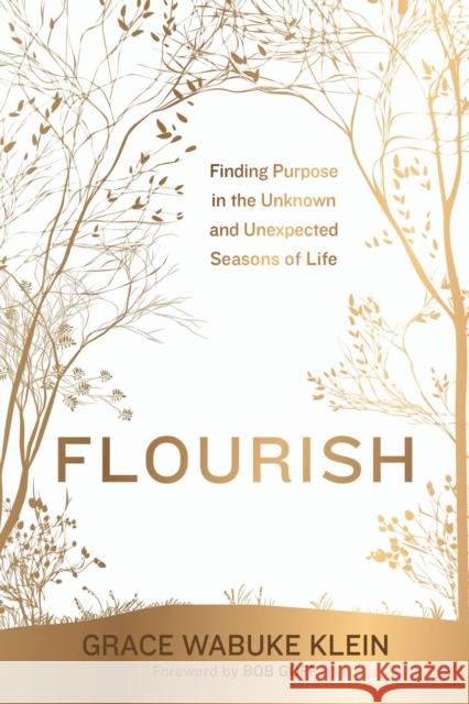 Flourish: Finding Purpose in the Unknown and Unexpected Seasons of Life Grace Wabuk Bob Goff 9781546004318 Worthy Books