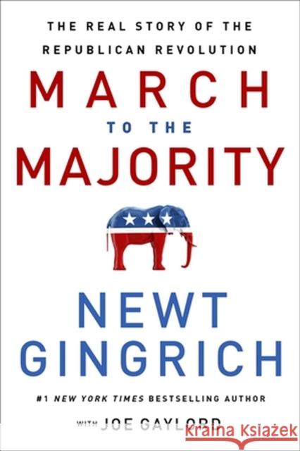 March to the Majority: The Real Story of the Republican Revolution Gingrich, Newt 9781546004844