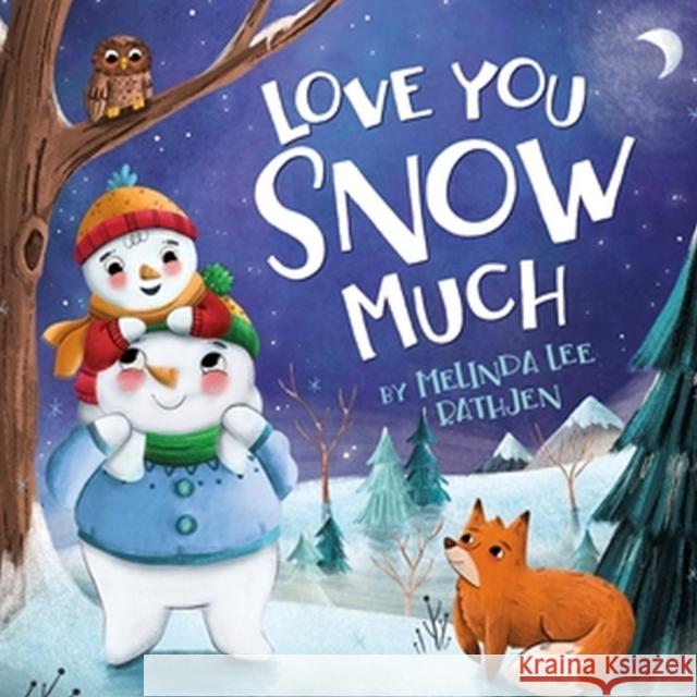 Love You Snow Much Melinda Lee Rathjen Megan Higgins 9781546005483 Worthy Kids