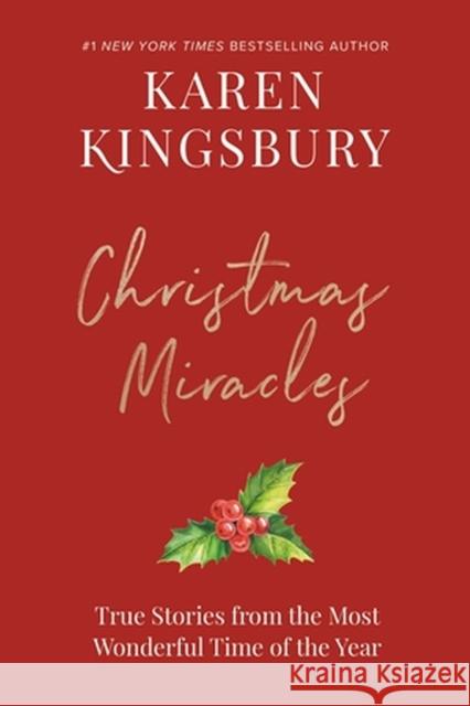 Christmas Miracles: True Stories from the Most Wonderful Time of the Year Karen Kingsbury 9781546005520