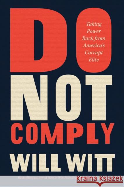 Do Not Comply: Taking Power Back from America's Corrupt Elite William Witt 9781546005582