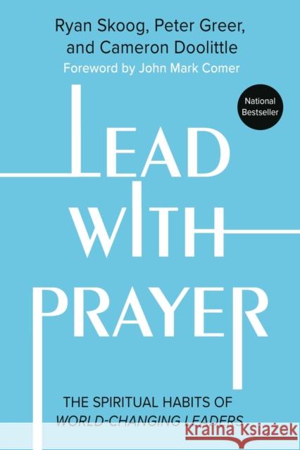 Lead with Prayer: The Spiritual Habits of World-Changing Leaders Ryan Skoog 9781546005636 Time Warner Trade Publishing