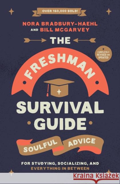 The Freshman Survival Guide (Revised Edition): Soulful Advice for Studying, Socializing, and Everything In Between Nora Bradbury-Haehl 9781546006121 Center Street