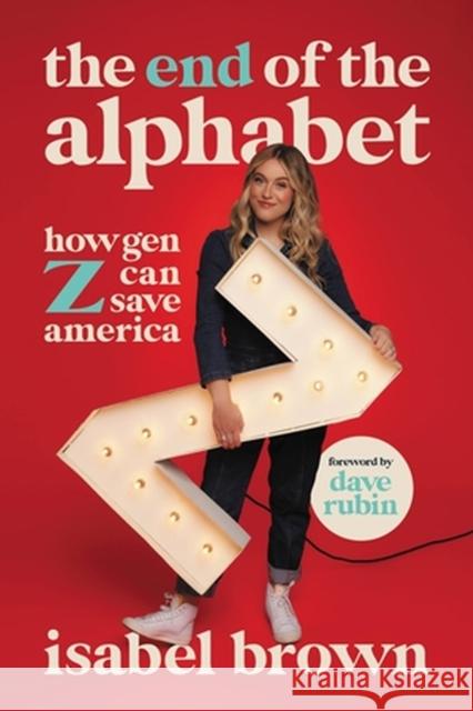 The End of the Alphabet: How Gen Z Can Save America Isabel Brown 9781546006251 Little, Brown & Company