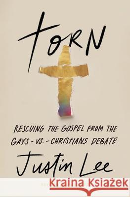 Torn: Rescuing the Gospel from the Gays-Vs.-Christians Debate Justin Lee 9781546006909