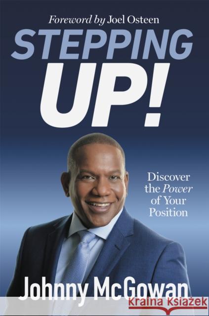 Stepping Up!: Discover the Power of Your Position Joel Osteen Johnny McGowan 9781546010036 Time Warner Trade Publishing