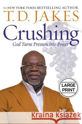 Crushing: God Turns Pressure Into Power T. D. Jakes 9781546010531 Faithwords