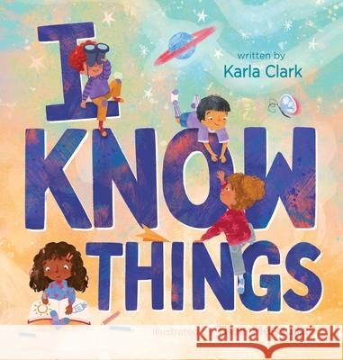 I Know Things Karla Clark 9781546011019 Worthy Kids