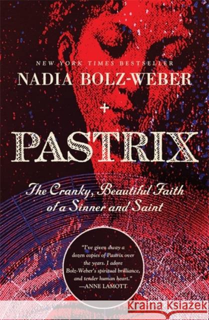 Pastrix: The Cranky, Beautiful Faith of a Sinner & Saint Nadia Bolz-Weber 9781546012443 Worthy Books