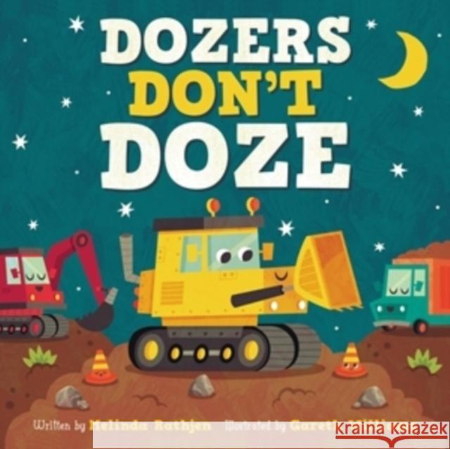 Dozers Don't Doze Melinda Lee Rathjen Gareth Williams 9781546013822 Worthy Kids