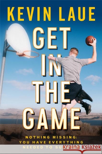 Get in the Game: Nothing Missing: You Have Everything Needed to Succeed Kevin Laue 9781546014249 Little, Brown & Company