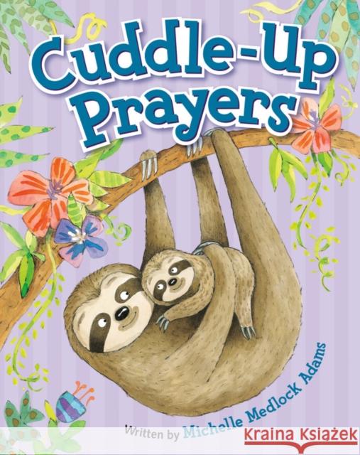 Cuddle-Up Prayers Michelle Medlock Adams Mernie Gallagher-Cole 9781546014294 Worthy Kids