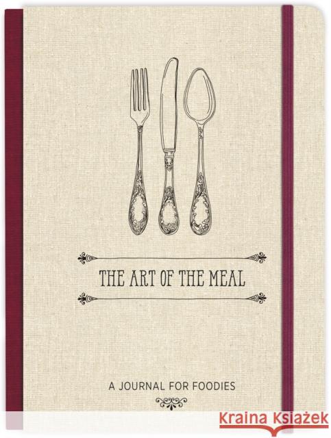 The Art of the Meal Hardcover Journal: A Journal for Foodies Ellie Claire 9781546015345 Little, Brown & Company