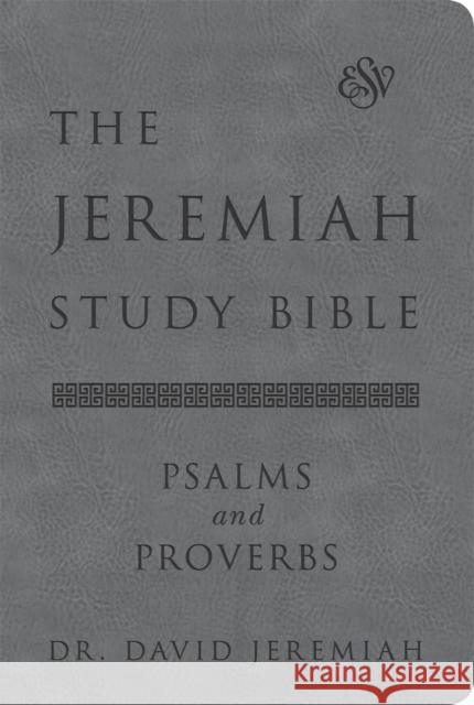 The Jeremiah Study Bible, ESV, Psalms and Proverbs (Gray): What It Says. What It Means. What It Means for You. Dr. David Jeremiah 9781546015451 Worthy Books