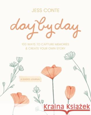 Day by Day Guided Journal: 100 Ways to Capture Memories & Create Your Own Story Conte, Jess 9781546015949 Worthy Books