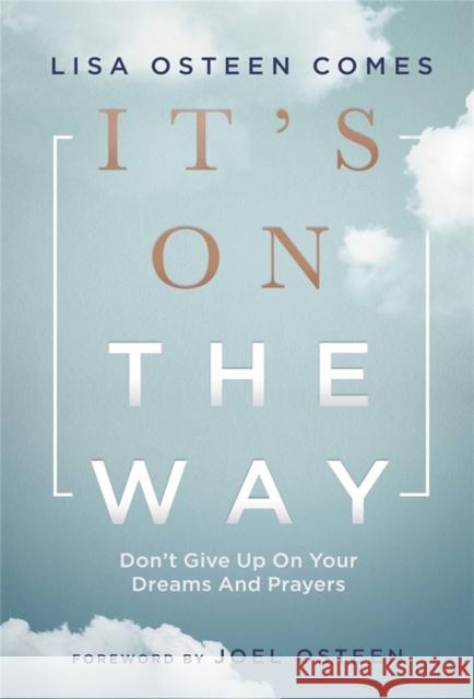 It's on the Way: Don't Give Up on Your Dreams and Prayers Osteen Comes, Lisa 9781546015956 Faithwords