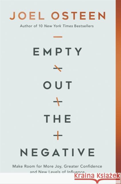 Empty Out the Negative: Make Room for More Joy, Greater Confidence, and New Levels of Influence Osteen, Joel 9781546015994
