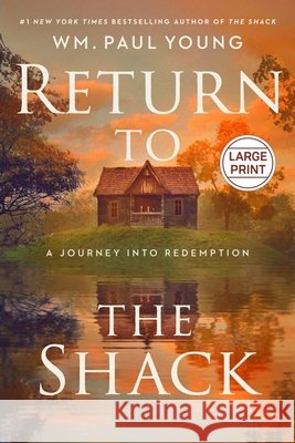 Return to the Shack: A Journey Into Redemption Wm Paul Young 9781546016243 Apiary