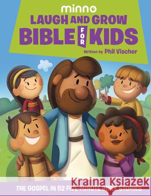 Laugh and Grow Bible for Kids: The Gospel in 52 Five-Minute Bible Stories Phil Vischer 9781546017455 Jellytelly Press