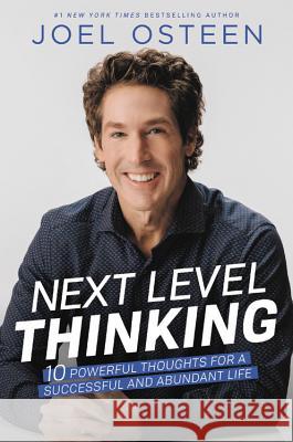 Next Level Thinking: 10 Powerful Thoughts for a Successful and Abundant Life Osteen, Joel 9781546025979