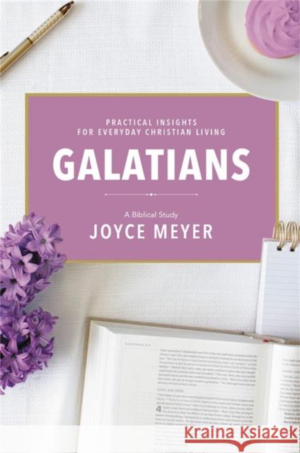Galatians: A Biblical Study Joyce Meyer 9781546026082 Faithwords