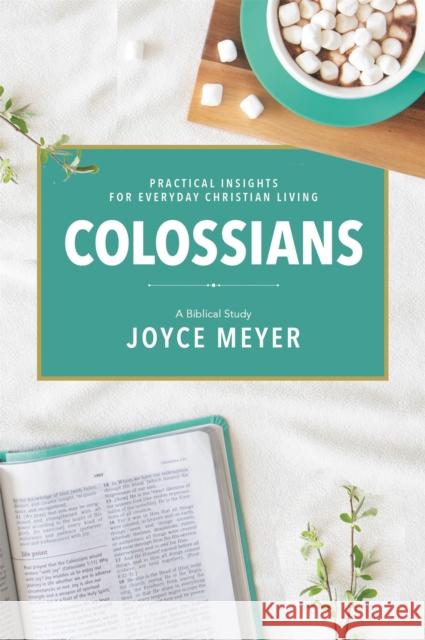 Colossians: A Biblical Study Joyce Meyer 9781546026129 Faithwords