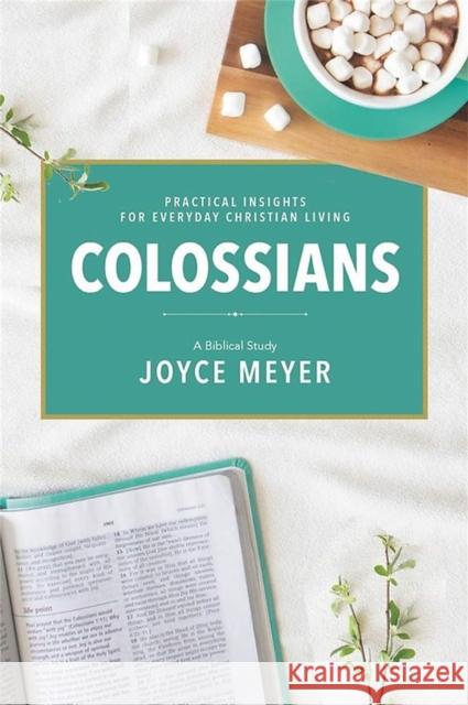 Colossians: A Biblical Study Joyce Meyer 9781546026143 Faithwords