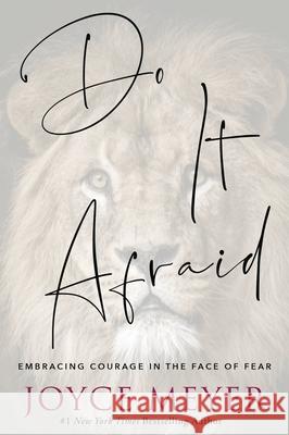 Do It Afraid: Embracing Courage in the Face of Fear Joyce Meyer 9781546026297