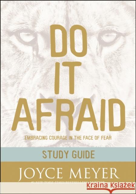 Do It Afraid Study Guide: Embracing Courage in the Face of Fear Joyce Meyer 9781546026327 Faithwords