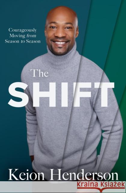 The Shift: Courageously Moving from Season to Season Keion Henderson 9781546033837 Faithwords