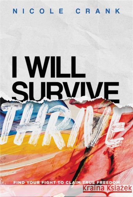 I Will Thrive: Find Your Fight to Claim True Freedom Nicole Crank 9781546037033 Time Warner Trade Publishing